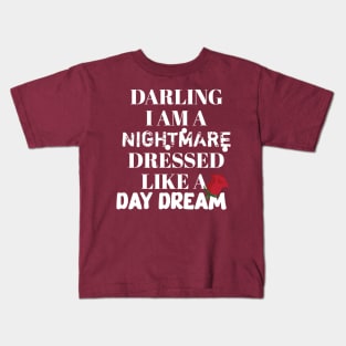 Darling I am a nightmare dressed like a day dream Kids T-Shirt